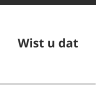 Wist u dat